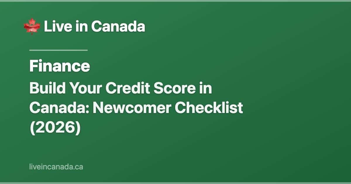 Build Your Credit Score in Canada: Newcomer Checklist (2026)