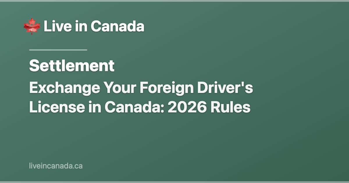 Exchange Your Foreign Driver's License in Canada: 2026 Rules