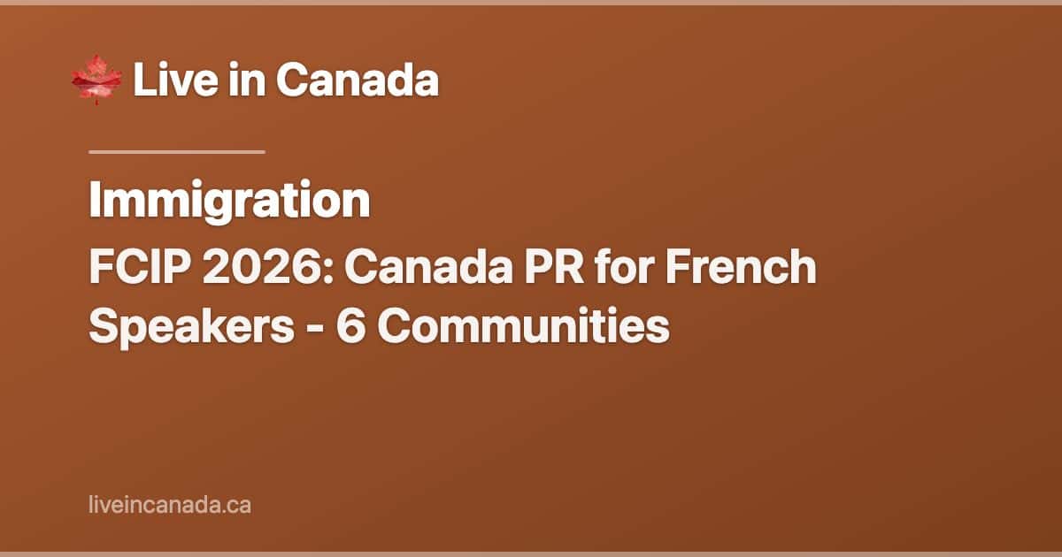 FCIP 2026: Canada PR for French Speakers - 6 Communities