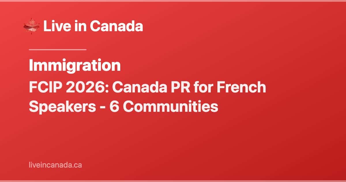 FCIP 2026: Canada PR for French Speakers - 6 Communities