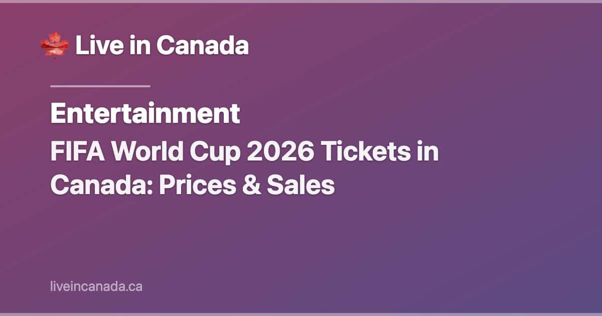 FIFA World Cup 2026 Tickets in Canada: Prices & Sales