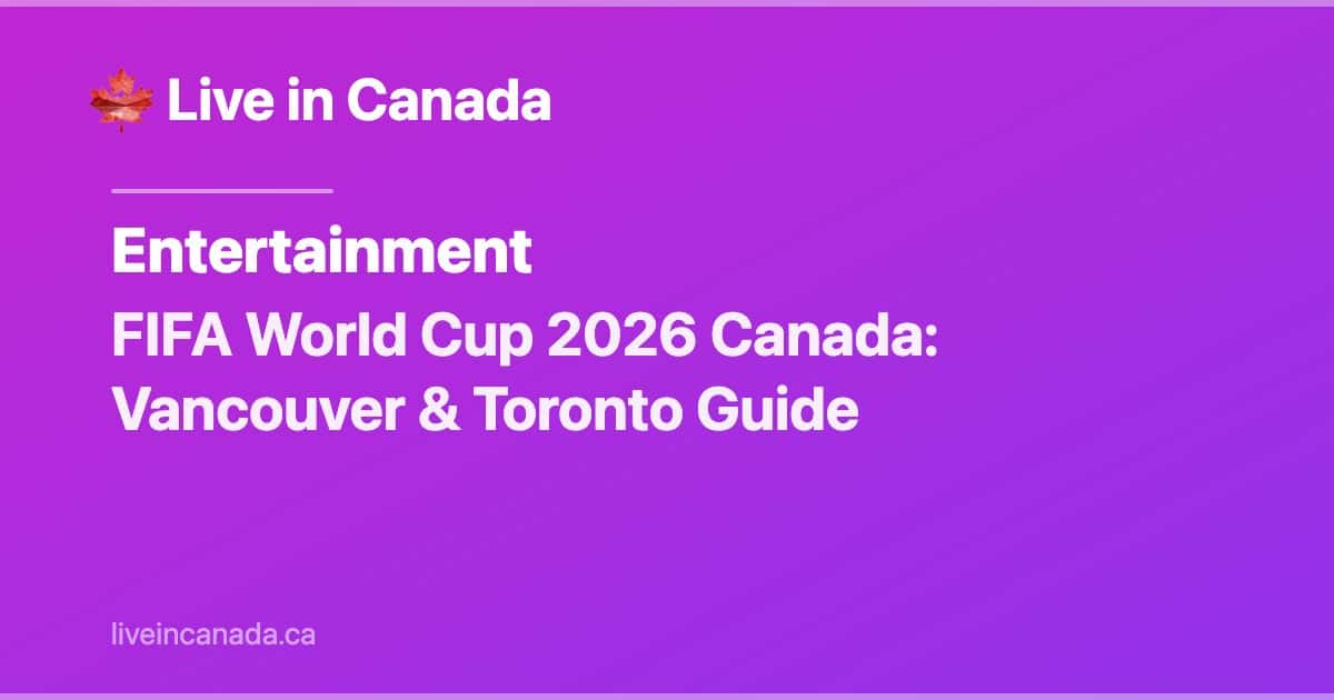 FIFA World Cup 2026 Canada: Vancouver & Toronto Guide
