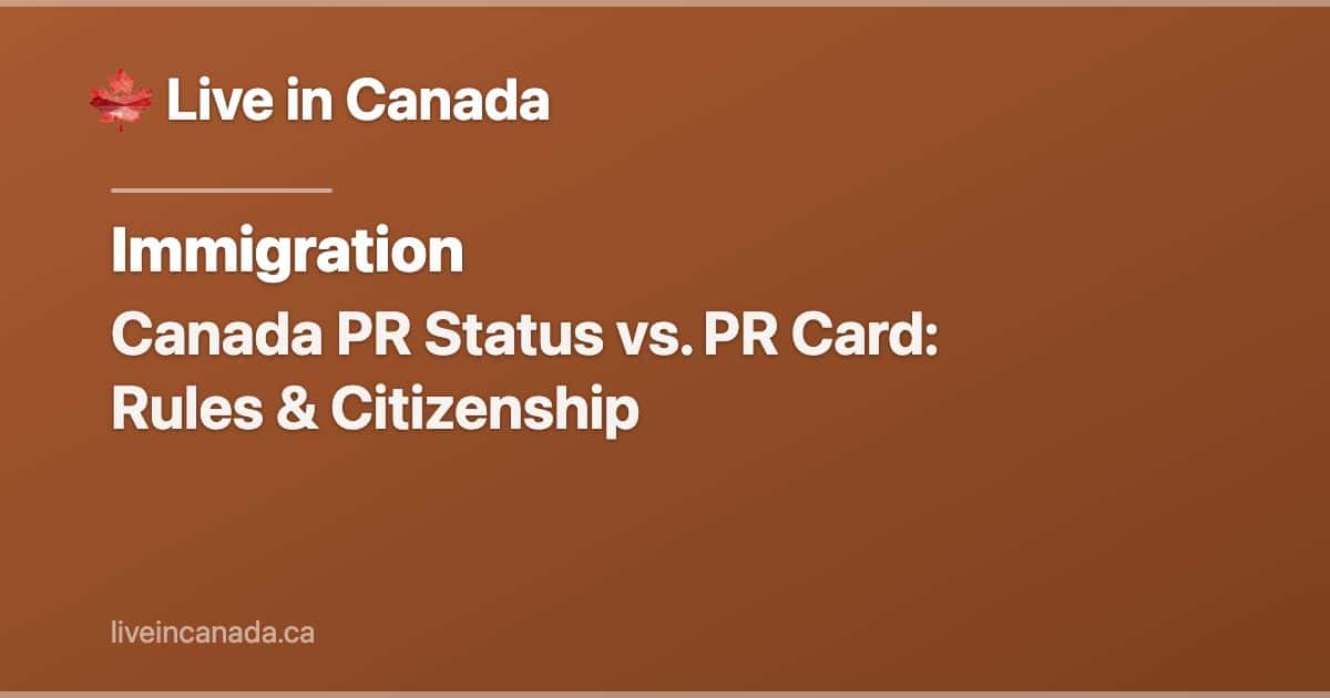Canada PR Status vs. PR Card: Rules & Citizenship